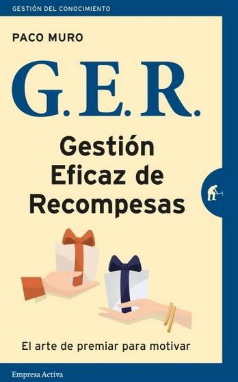 G.E.R. Gestión eficaz de recompensas "El arte de premiar para motiva"