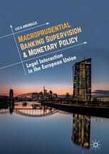 Macroprudential Banking Supervision and Monetary Policy "Legal Interaction in the European Union"