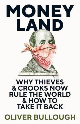 Moneyland  "Why Thieves & Crooks Now Rule the World & How to Take It Back "