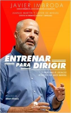 Entrenar para dirigir "21 problemas de liderazgo resueltos por Javier Imbroda"