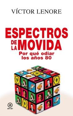 Espectros de la Movida  "Por qué odiar los años 80"