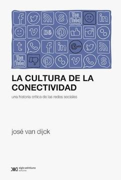 La cultura de la conectividad "Una historia crítica de las redes sociales"