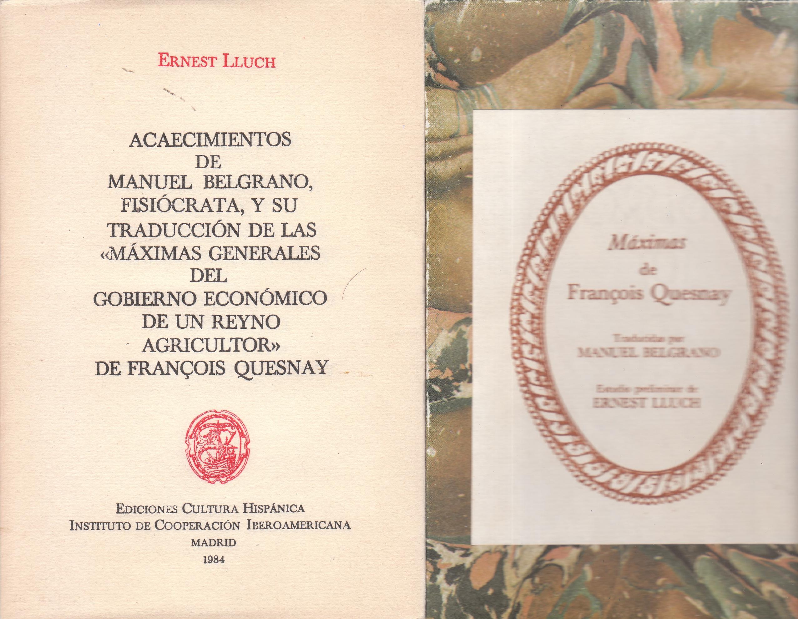 Acaecimientos de Manuel Belgrano, fisiócrata, y su traducción de las " "Máximas generales del gobierno ecoómico de un reyno agricultor" de François Quesnay 2 Volúmenes"