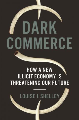 Dark Commerce "How a New Illicit Economy Is Threatening Our Future"