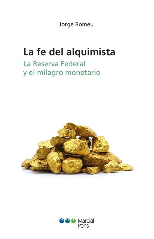 La fe del alquimista "La Reserva Federal y el milagro monetario "