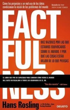 Factfulness Diez razones por las que estamos equivocados sobre el mundo. Y por qué las cosas están mejor Factfulness Diez razones por las que estamos equivocados sobre el mundo. Y por qué las cosas están mejor