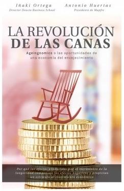 La revolución de las canas "ageingnomics o las oportunidades de una economía del envejecimiento"