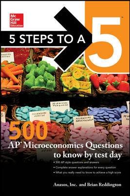 5 Steps to a 5 "500 AP Microeconomics Questions to Know by Test Day"