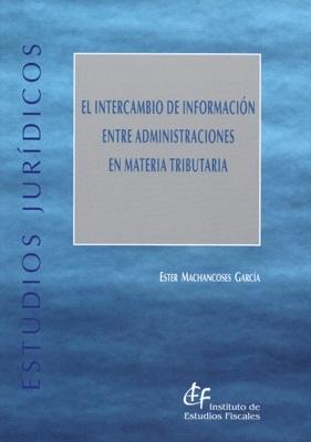 El intercambio de información entre Administraciones en materia tributaria "Evolución, instrumentos y estándares de intercambio de información"