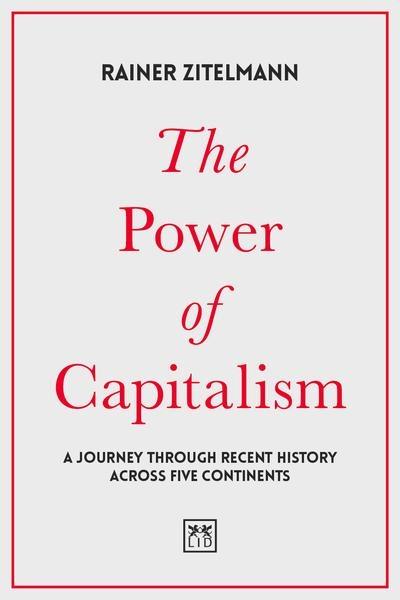 The Power of Capitalism "A Journey Through Recent History Across Five Continents "