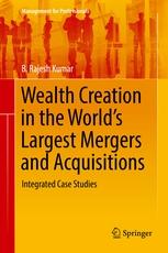 Wealth Creation in the Worlds Largest Mergers and Acquisitions "Integrated Case Studies"