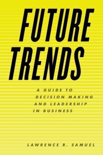 Future Trends "A Guide to Decision Making and Leadership in Business"