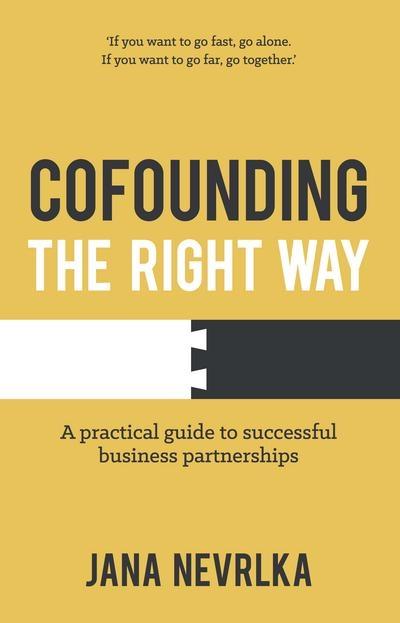Cofounding the Right Way "A Practical Guide to Successful Business Partnerships "