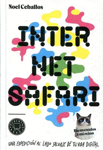 Internet Safari "Una expedición al lado salvaje de tu vida digital"