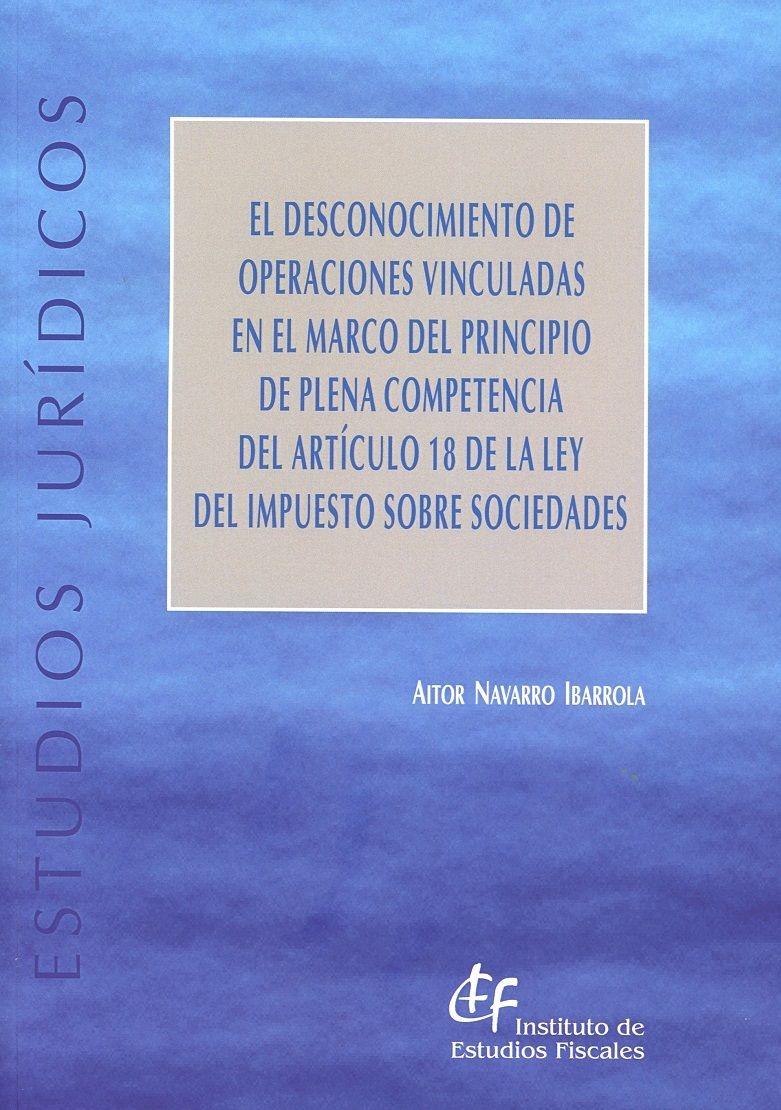 El Desconocimiento de Operaciones Vinculadas en el Marco del Principio de Plena Competencia  "del Artículo 18 de la Ley del Impuesto sobre Sociedades "