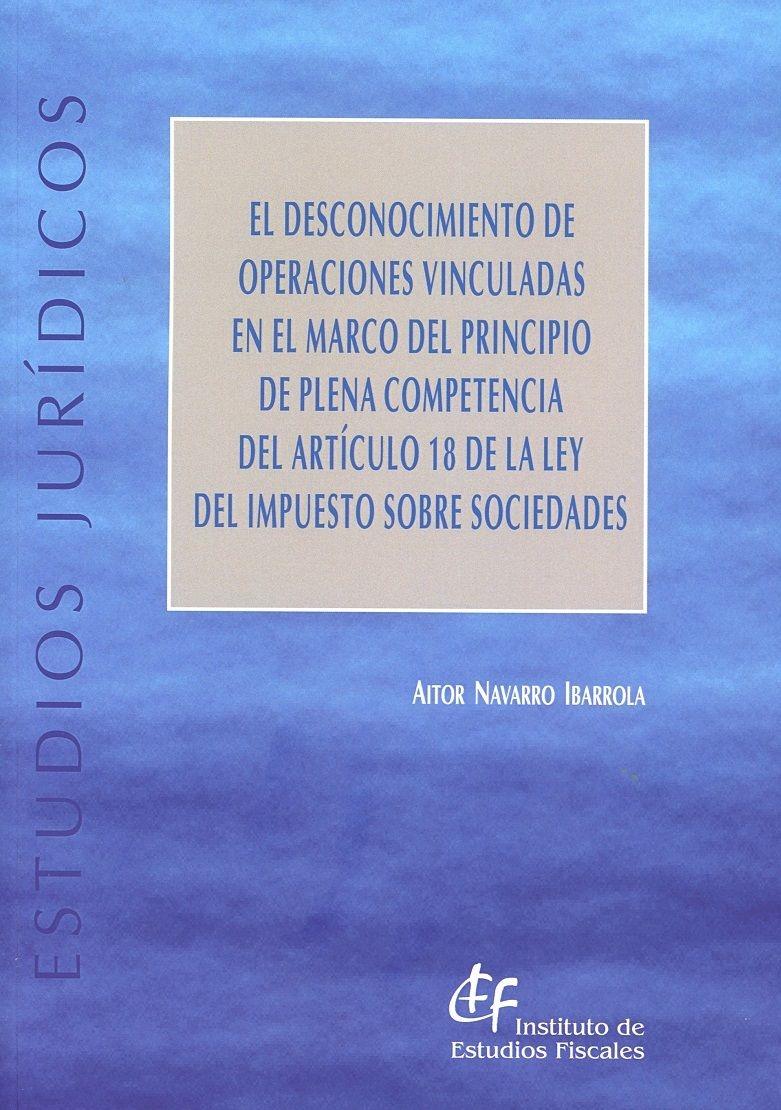 El Desconocimiento de Operaciones Vinculadas en el Marco del Principio de Plena Competencia  "del Artículo 18 de la Ley del Impuesto sobre Sociedades "