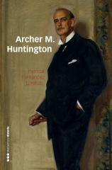 Archer M. Huntington  "El fundador de la Hispanic Society of America en España "