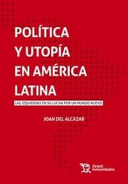Política y utopía en América Latina "Las izquierdas en su lucha por un mundo nuevo"