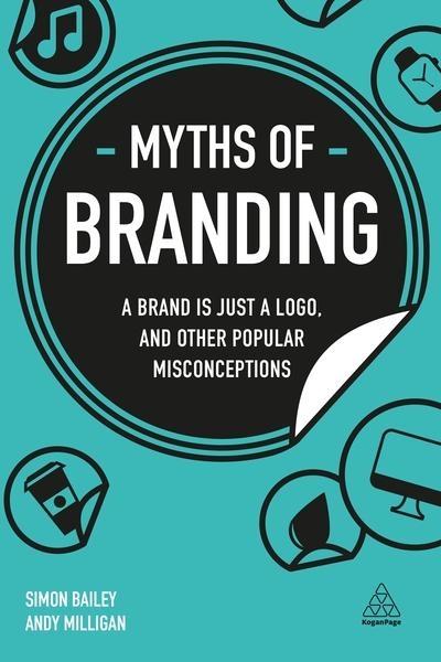 Myths of Branding "A Brand Is Just a Logo, and Other Popular Misconceptions "