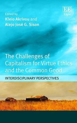 The Challenges of Capitalism for Virtue Ethics and the Common Good "Interdisciplinary Perspectives "