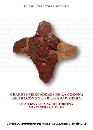 Grandes mercaderes de la Corona de Aragón en la Baja Edad Media "Zaragoza y sus mayores fortunas mercantiles, 1380-1430"