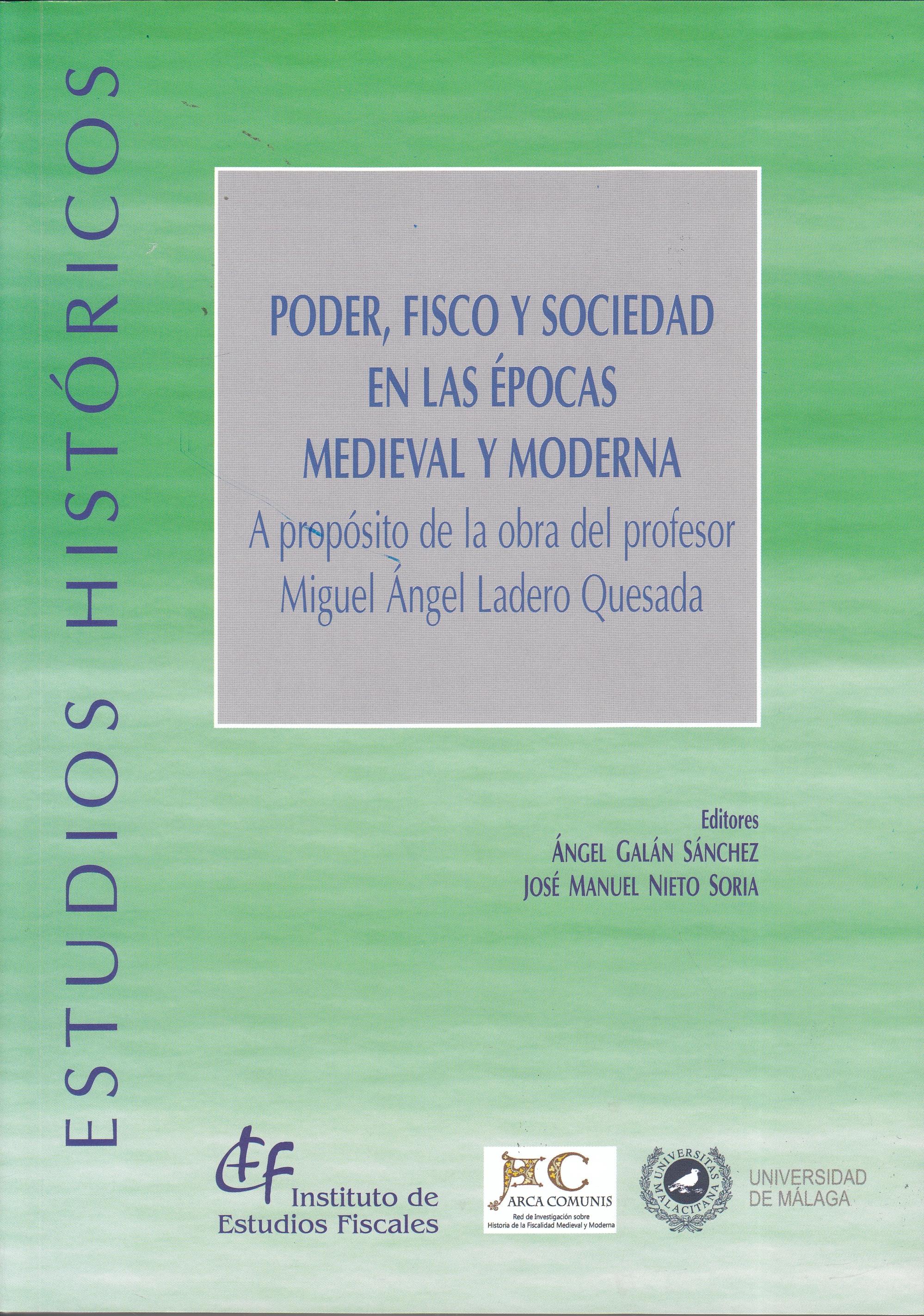 Poder, Fisco y Sociedad en las Épocas Medieval y Moderna "A propósito de la obra del profesor Miguel Ángel Ladero Quesada"