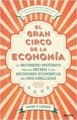 El gran circo de la economía "Un recorrido histórico por los hechos y las decisiones económicas más descabelladas"