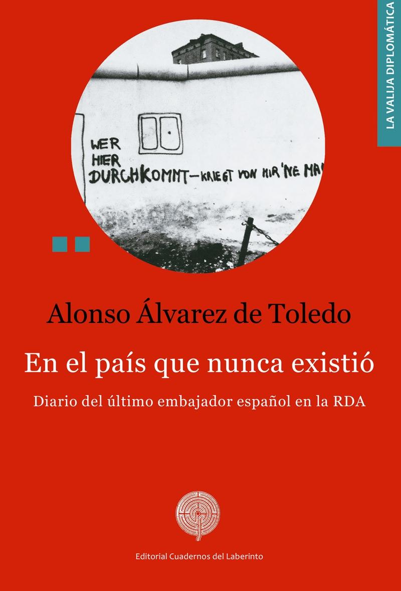 En el país que nunca existió "Diario del último embajador español en la RDA"