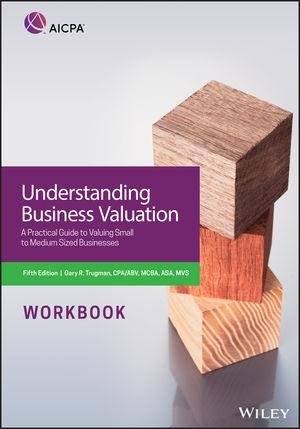 Understanding Business Valuation Workbook "A Practical Guide To Valuing Small To Medium Sized Businesses"