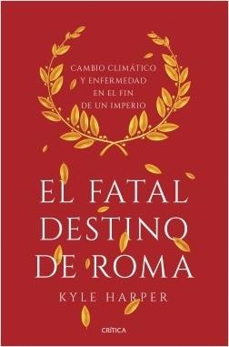 El fatal destino de Roma "Cambio climático y enfermedad en el fin de un imperio"