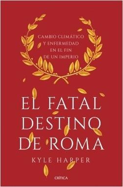 El fatal destino de Roma "Cambio climático y enfermedad en el fin de un imperio"