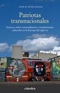 Patriotas transnacionales "Ensayos sobre nacionalismos y transferencias culturales en la Europa del siglo XX "