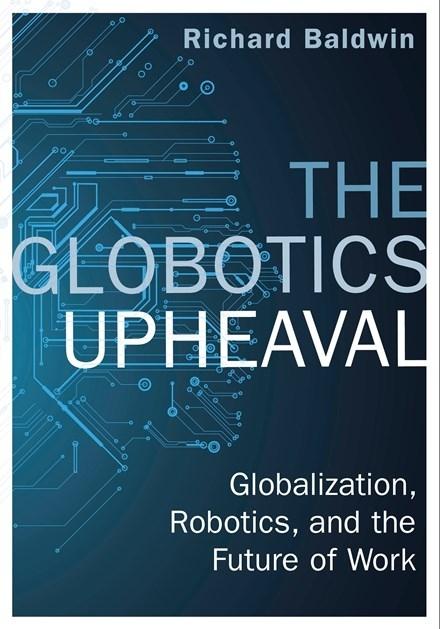 The Globotics Upheaval "Globalisation, Robotics and the Future of Work "