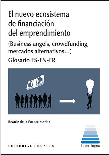 El nuevo ecosistema de financiación y emprendimiento "(Business Angels, Crowdfunding, Mercados Alternativos...) Glosario ES-EN-FR "