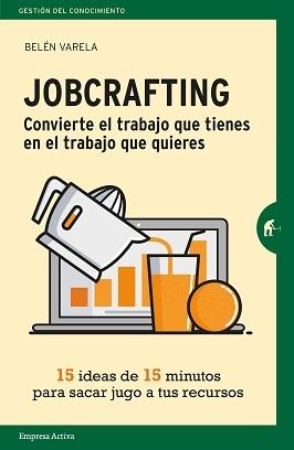 Jobcrafting "Convierte el trabajo que tienes en el trabajo que quieres"