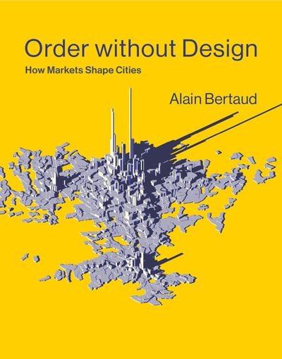 Order Without Design "How Markets Shape Cities"