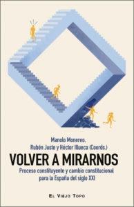 Volver a mirarnos "Proceso constituyente y cambio constitucional para la España del siglo XXI"