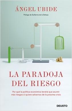 La paradoja del riesgo "Por qué la política económica tendrá que asumir más riesgos si quiere salvarnos de la próxima crisis"