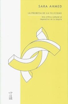 La promesa de la felicidad "Una crítica cultural imperativo de la alegría"