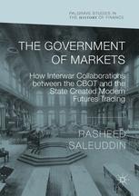 The Government of Markets "How Interwar Collaborations between the CBOT and the State Created Modern Futures Trading"