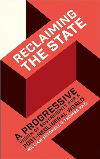 Reclaiming the State "A Progressive Vision of Sovereignty for a Post-Neoliberal World"