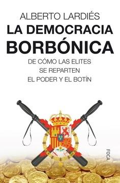 La democracia borbónica  "De cómo las elites se reparten el poder y el botín"