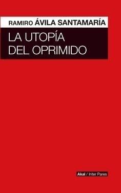 La utopía del oprimido  "Los derechos de la naturaleza y el buen vivir en el pensamiento crítico, el derecho y la literatura "