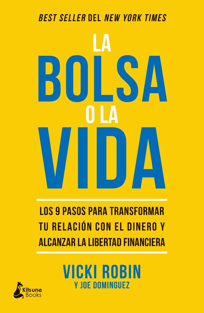 La bolsa o la vida "Los 9 pasos para transformar tu relación con el dinero y alcanzar tu libertad financiera"