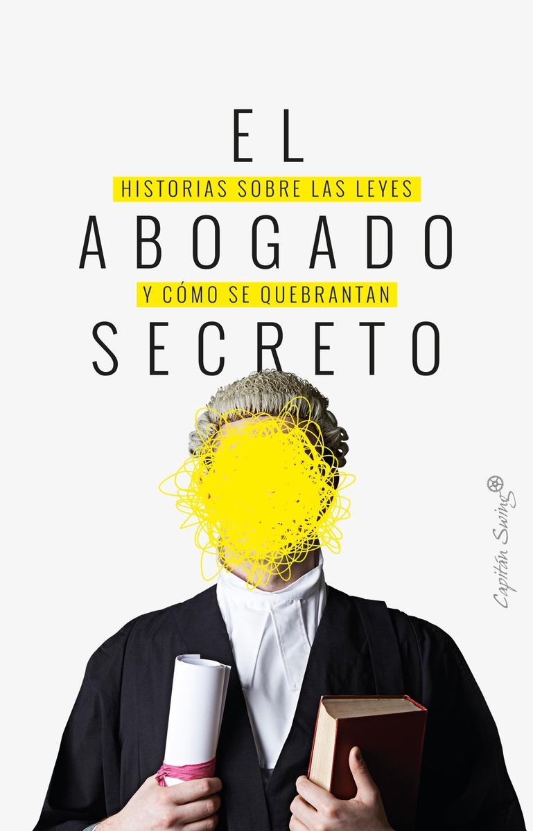 El abogado secreto "Historias sobre las leyes y como se quebrantan"