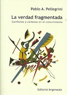 La verdad fragmentada "Conflictos y certezas en el conocimiento"