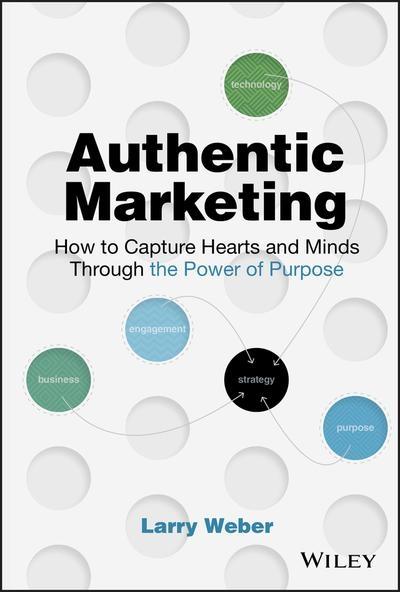 Authentic Marketing "How to Capture Hearts and Minds Through the Power of Purpose "