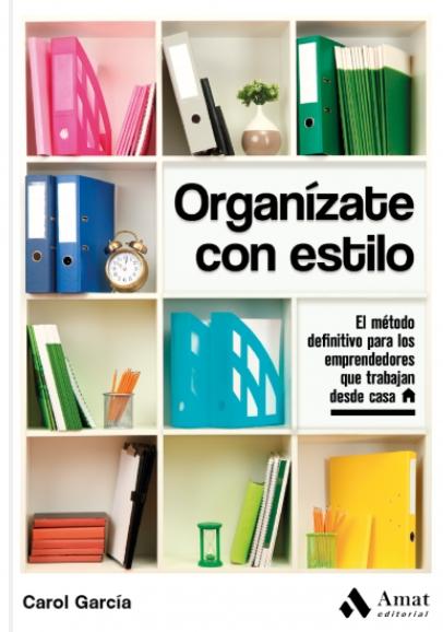 Organízate con estilo "El método definitivo para los emprendedores que trabajan desde casa"