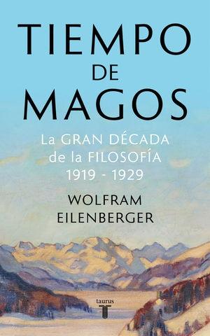 Tiempo de magos "La gran década de la filosofía 1919-1929"