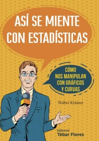 Así se miente con estadísticas "Cómo nos manipulan con gráficos y curvas"